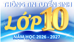 Hướng dẫn tổ chức tuyển sinh vào lớp 10 THPT năm học 2026 - 2027